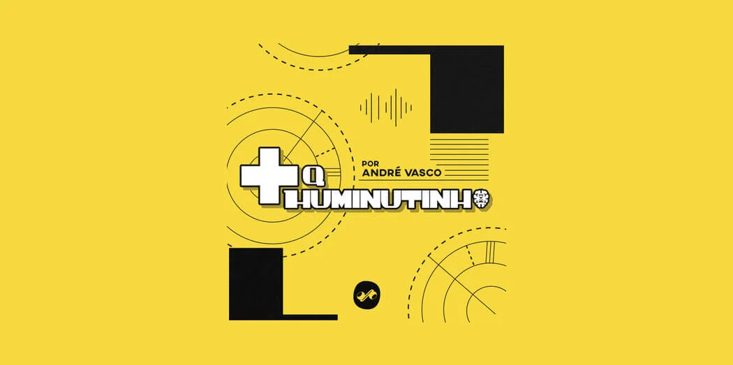 O podcast +QHUMinutinho