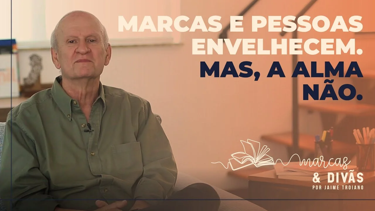 Pessoas e marcas envelhecem. Mas, a alma não