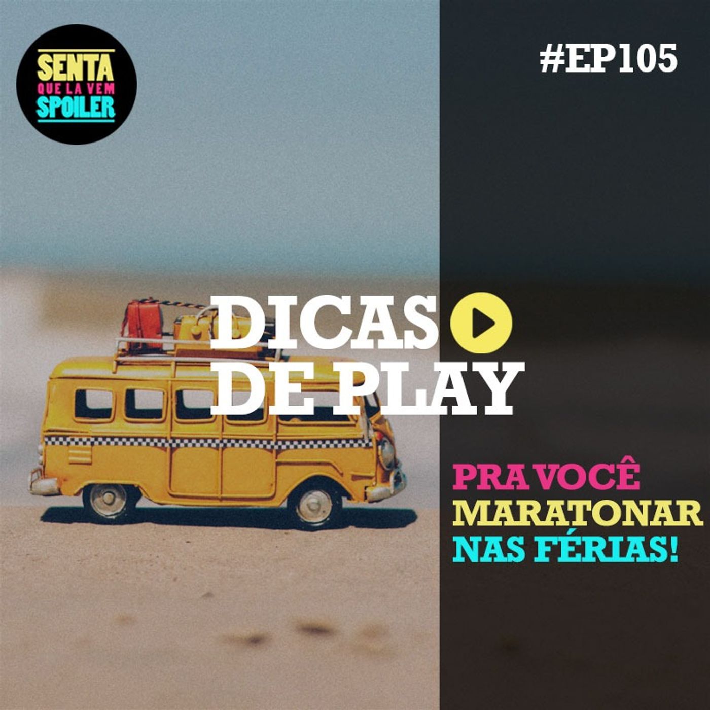 EP 105 - Dicas de Play pra maratonar nas férias