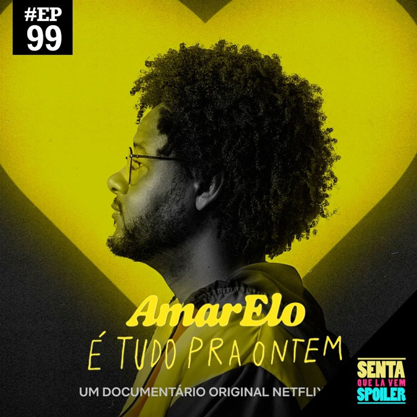 EP 99 - AmarElo: É tudo pra ontem