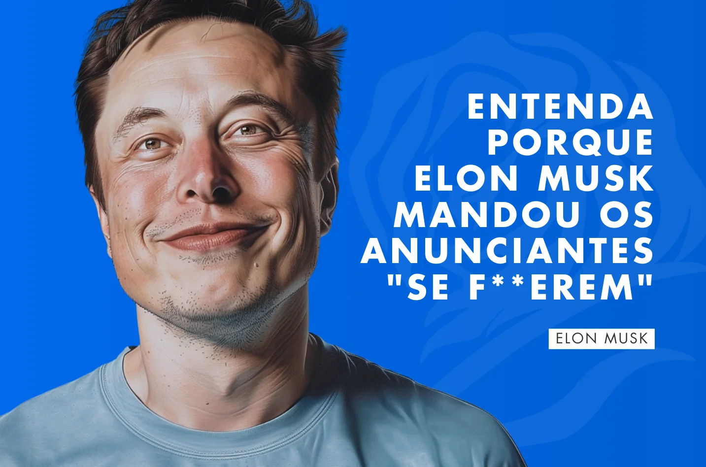 Elon Musk smiling with a blue background and text in Portuguese explaining why he told advertisers to go away.